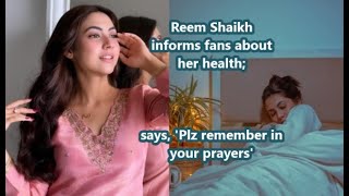 Actress Reem Shaikh shares health update with fans says Plz remember in your prayers l Details [upl. by Ashbey229]