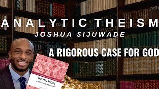 Analytic Theism A Rigorous Case for God  Joshua Sijuwade [upl. by Enrico]