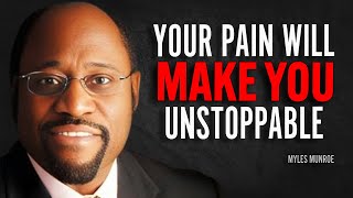 YOUR PAIN WILL MAKE YOU UNSTOPPABLE  Myles Munroe Motivation Speech [upl. by Etteuqal]