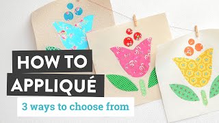 How to Appliqué  3 Simple Ways  a Free Pattern [upl. by Tiphany]