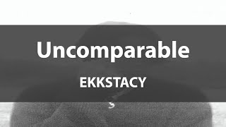 Uncomparable EKKSTACY Lyrics video [upl. by Riana]