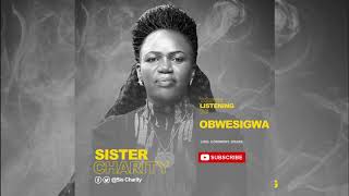 ObwesigwaOfficial Audio  Sister Charity [upl. by Einnaoj]