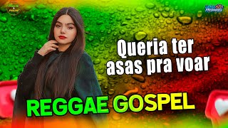 QUERIA TER ASAS PRA VOAR  VERSÃO REGGAE REMIX Gospel [upl. by Humfried]