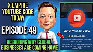 X Empire Episode 49 Code Today  X Empire Youtube Code Today  Reshoring why Global businesses are [upl. by Lisetta]