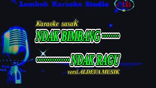 Karaoke Sasak NDAK BIMBANG NDAK RAGU versi ALDEVA MUSIK [upl. by Faustina525]