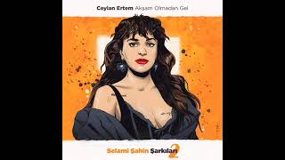 Ceylan Ertem  Akşam Olmadan Gel Selami Şahin Şarkıları [upl. by Bald]