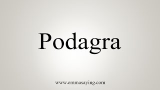 How To Say Podagra [upl. by Paviour]