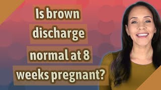 Is brown discharge normal at 8 weeks pregnant [upl. by Ythomit478]