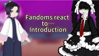 Fandoms react to… Introduction WIP [upl. by Nodnab]