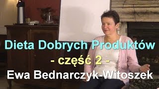 Dieta Dobrych Produktów  część 2  Ewa BednarczykWitoszek [upl. by Norvin]