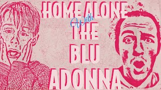 HOME ALONE with THE BLU ADONNA [upl. by Baniez537]