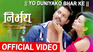 New Nepali Movie Song 2017  YO DUNIYAKO BHAR KE  NIRBHAY  FtNIKHIL UPRETINITA DHUNGANA [upl. by Assiron]