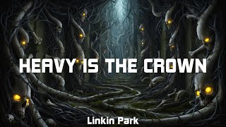 Linkin Park  Heavy Is The Crown Lyrics [upl. by Cressi921]