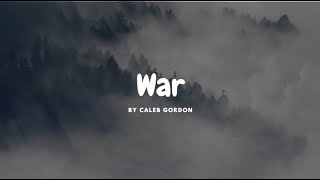 Caleb Gordon  War lyrics [upl. by Neelcaj]