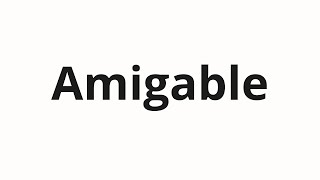 How to pronounce Amigable [upl. by Cia]