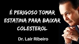 É perigoso tomar estatina para baixar colesterol Dr Lair Ribeiro [upl. by Omsoc]