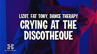 LIZOT x FÄT TONY x Dance Therapy  Crying At The Discotheque Lyrics [upl. by Tali]