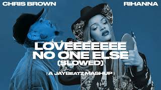 Chris Brown amp Rihanna  Loveeeeeee No One Else SLOWED A JAYBeatz Mashup [upl. by Daph98]