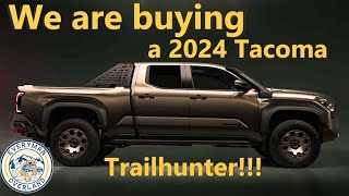 We are buying a 2024 Tacoma Trailhunter [upl. by Leahcimed759]