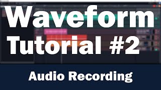 Tracktion Waveform Tutorial Part 2 – Audio Recording and Editing [upl. by Maryjane]