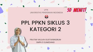 PPL Siklus 3 50 Menit  PPG PPKn Dalam Jabatan Kategori 2 Tahun 2022 LPTK UPI [upl. by Barbur]