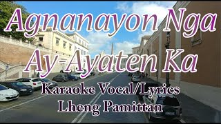 Karaoke HD  Agnanayon Nga AyAyaten Ka  With Vocal  Lheng Pamittan [upl. by Ojyllek229]