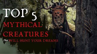 5 Mythical Creatures That Will Hunt Your Dreams [upl. by Jaymee]