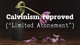 Calvinism reproved “Limited Atonement” [upl. by Campney201]