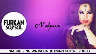 Nahwa  Ya Majnoun Furkan Soysal Remix [upl. by Trip294]