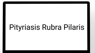 Pityriasis Rubra Pilaris [upl. by Suivatra582]