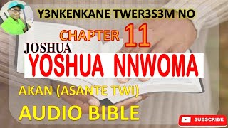 📖✨ JOSHUA CHAPTER 11 IN ASANTE TWI AKAN AUDIO BIBLE 🎧 [upl. by Nniuq]