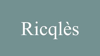 How to Pronounce Ricqlès Correctly in French [upl. by Enyleve298]