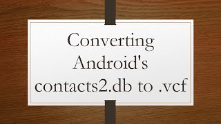 Converting Androids contacts2db to vcf [upl. by Ahab]