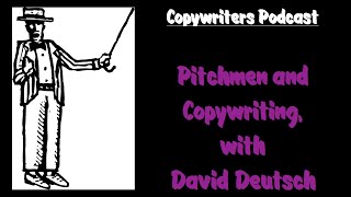 Pitchman Secrets with Legendary Copywriter David Deutsch — Copywriters Podcast 146 [upl. by Nnaeerb]