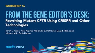 NACFC 2024  W16 From the Gene Editors Desk Rewriting Mutant CFTR Using CRISPR and Other Tech [upl. by Yvan]