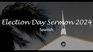 Election Day Sermon 2024  Spanish [upl. by Immak]