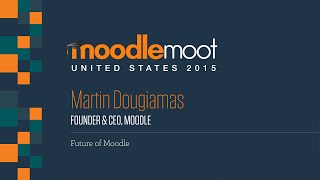 The future of Moodle Keynote  Martin Dougiamas at MoodleMoot US 2015 [upl. by Navets]