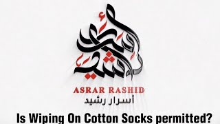 QampA Is Wiping On Cotton Socks Permitted  Asrar Rashid [upl. by Sredna]