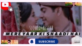 Mere Yaar ki Shaadi Hai SLOWEDREVERB SØÑG Us Headphone🎧🎶Please SUBSCRIBE👈 Friends🙏🤝🫶 [upl. by Melamie]