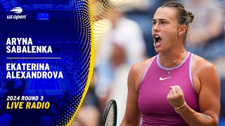 LIVE  Featuring Aryna Sabalenka vs Ekaterina Alexandrova  Radio  2024 US Open Round 3 [upl. by Soble369]