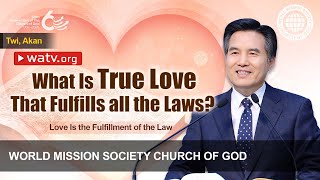 Love Is the Fulfillment of the Law TWI AKAN  WMSCOG Church of God [upl. by Enaujed]