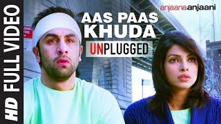 quotAas Paas Khudaquot Unplugged Full Song Anjaana Anjaani  Ranbir Kapoor Priyanka Chopra [upl. by Kessel]