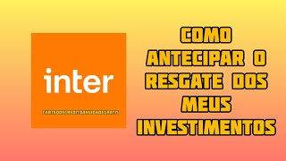 COMO ANTECIPAR MEU INVESTIMENTO NO BANCO INTER [upl. by Monia]