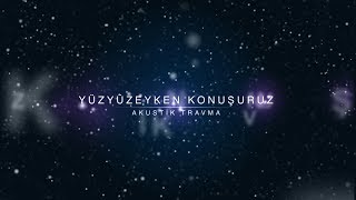 Yüzyüzeyken Konuşuruz  Akustik Travma Albüm Teaser [upl. by Aisel]