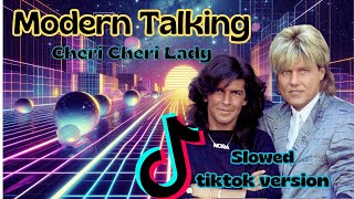 Modern Talking  Cheri Cheri Lady Slowed Tik Tok Version 2024 [upl. by Best128]