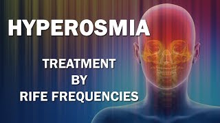 Hyperosmia  RIFE Frequencies Treatment  Energy amp Quantum Medicine with Bioresonance [upl. by Hennessy]