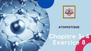 Atomistique s1 SMPC exercice 8 chapitre 3  chapitre 4 [upl. by Eibreh63]