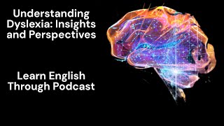 Understanding Dyslexia Insights and Perspectives Learn English Through Podcast englishpodcast [upl. by Jerz]