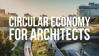 Building the Future Circular Economy Secrets Every Architect Needs to Know [upl. by Annerol]