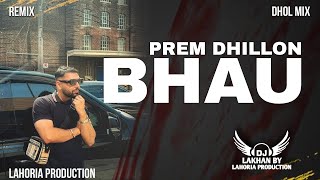 Bhau Dhol mix Prem Dhillon Dj Lakhan By Lahoria Production Latest Punjabi Songs 2024 [upl. by Nawed]